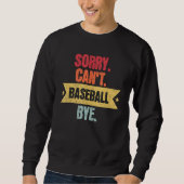 Sorry Cant Baseball Bye  Funny Baseball Saying Trui (Voorkant)