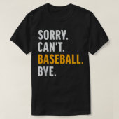 Sorry Cant Baseball Bye  Honkbal T-shirt (Design voorkant)