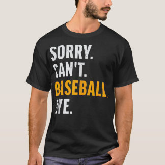 Sorry Cant Baseball Bye  Honkbal T-shirt