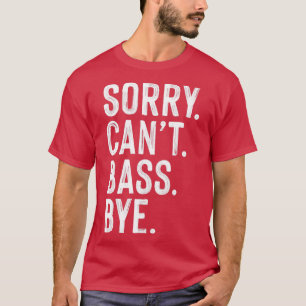 Sorry cant basgitaar t-shirt