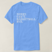 Sorry Cant Basketbal Bye 4 T-shirt (Design voorkant)