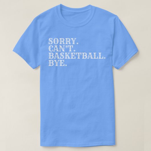 Sorry Cant Basketbal Bye 4 T-shirt (Design voorkant)