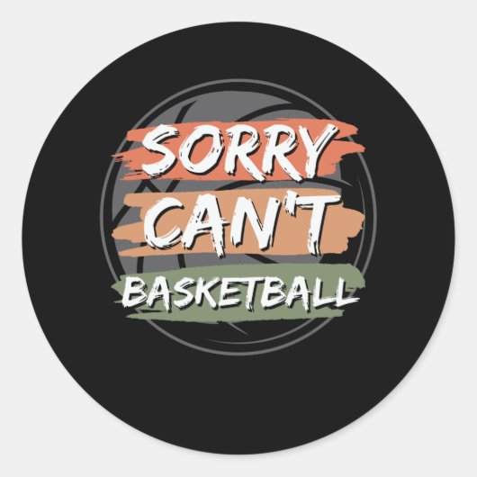 Sorry Can't Basketball | Basketball Lover Design Ronde Sticker (Voorkant)