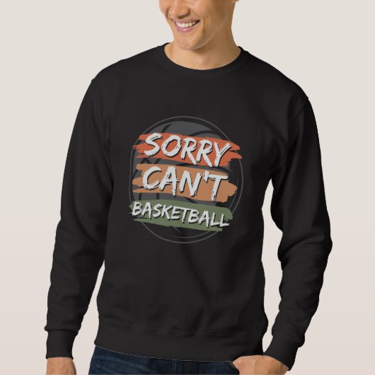 Sorry Can't Basketball | Basketball Lover Design Trui (Voorkant)