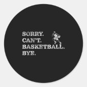 Sorry Can't Basketball Bye - Funny Player  Ronde Sticker (Voorkant)