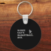 Sorry Can't Basketball Bye - Funny Player Sleutelhanger (Voorkant)