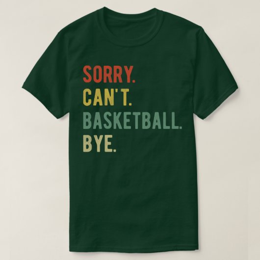 Sorry Cant Basketball Bye II T-shirt (Design voorkant)