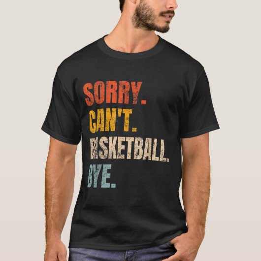 Sorry Can't Basketball Bye Retro Basketball Player T-shirt (Voorkant)