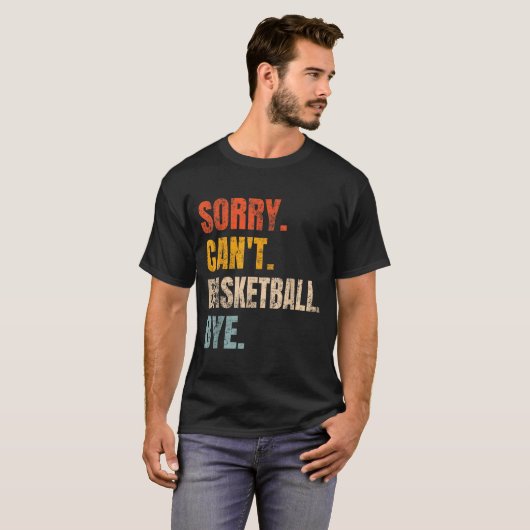 Sorry Can't Basketball Bye Retro Basketball Player T-shirt (Voorkant volledig)