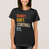 Sorry Can't Basketball Bye Retro Basketball Player T-shirt (Voorkant)
