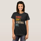 Sorry Can't Basketball Bye Retro Basketball Player T-shirt (Voorkant volledig)