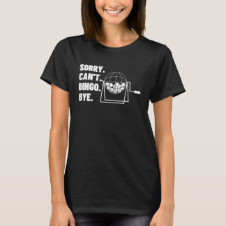Sorry Can't Bingo Bye Gambling Casino Bingo  1 T-shirt