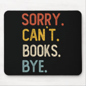 Sorry Can't Books Bye Shirts Funny Books Lovers Muismat (Voorkant)