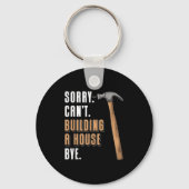 Sorry Can't Building A House Bye House Builder Sleutelhanger (Voorkant)