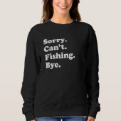 Sorry Can't Bye     Fishing Trui (Voorkant)