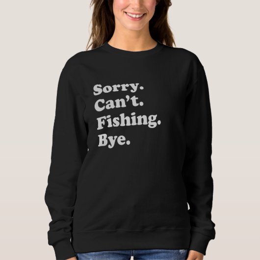 Sorry Can't Bye     Fishing Trui (Voorkant)