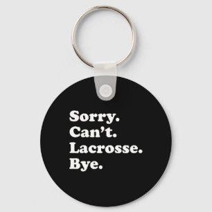 Sorry Can't Bye - Funny Lacrosse 1 Sleutelhanger