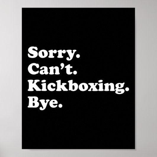 Sorry Can't Bye - Grappige Kickboksen Poster (Voorkant)