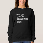 Sorry Can't Bye   Handball Trui (Voorkant)