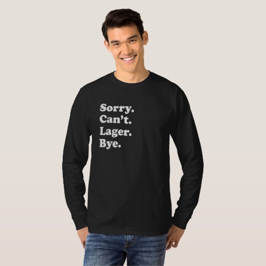 Sorry Can't Bye   Lager 1 T-shirt (Voorkant volledig)