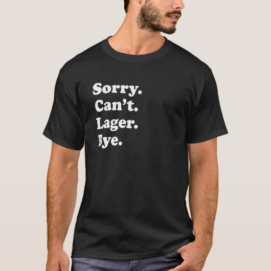 Sorry Can't Bye   Lager 1 T-shirt (Voorkant)