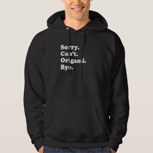 Sorry Can't Bye     Origami Hoodie (Voorkant)