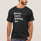 Sorry Can't Bye     Rafting T-shirt (Voorkant)