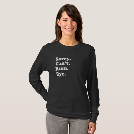 Sorry Can't Bye   Rum 1 T-shirt (Voorkant volledig)