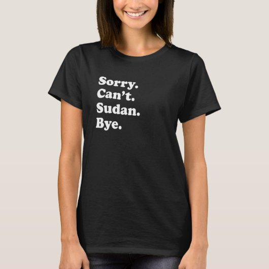 Sorry Can't Bye  Travel Proud  Sudan 1 T-shirt (Voorkant)
