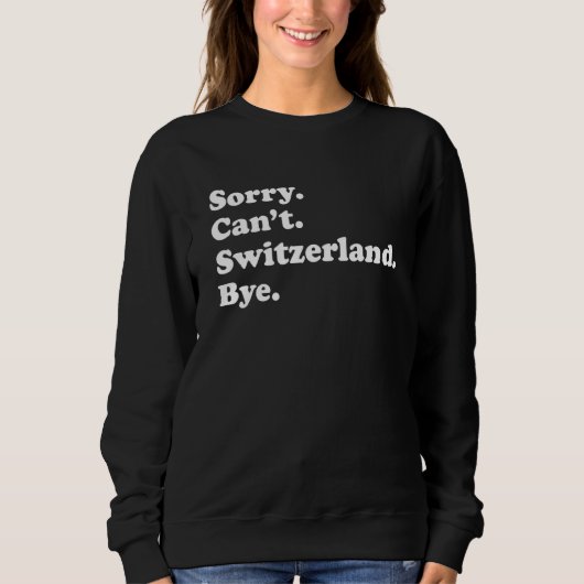 Sorry Can't Bye  Travel Proud  Switzerland 1 Trui (Voorkant)
