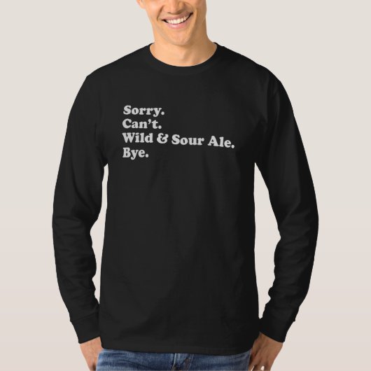 Sorry Can't Bye   Wild & Sour Ale 1 T-shirt (Voorkant)