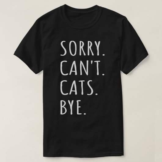 Sorry Cant Cats Bye I T-shirt (Design voorkant)