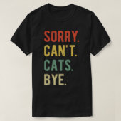 Sorry Cant Cats Bye II T-shirt (Design voorkant)