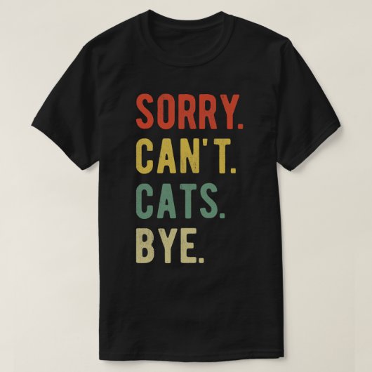 Sorry Cant Cats Bye II T-shirt (Design voorkant)