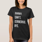 Sorry Can't Cerberus Funny Halloween Monster T-shirt (Voorkant)