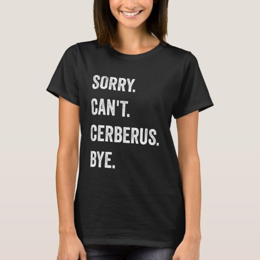 Sorry Can't Cerberus Funny Halloween Monster T-shirt (Voorkant)