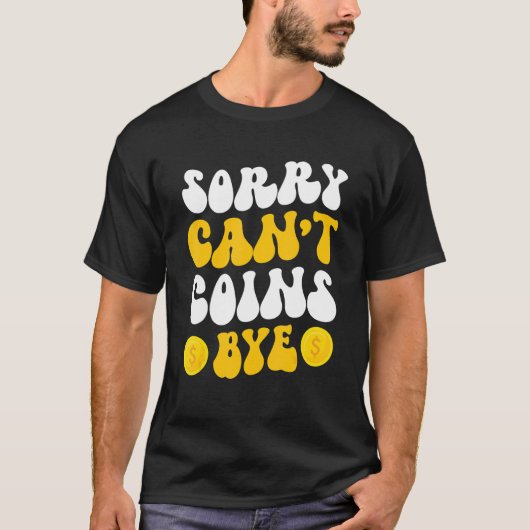 Sorry Can't Coins Bye Coin Collecting Coin Collect T-shirt (Voorkant)