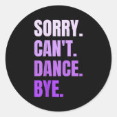 Sorry Can't Dance Bye Retro Funny Dancer Dancing D Ronde Sticker (Voorkant)