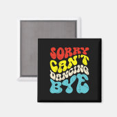 Sorry Cant Dancing Bye Funny Dancing Dance voor ma Magneet (Voorkant / Achterkant)