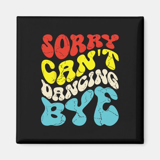 Sorry Cant Dancing Bye Funny Dancing Dance voor ma Magneet (Voorkant)