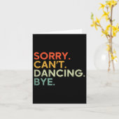 Sorry Can't Dancing Bye - Grappig Gezegde Dansen D Kaart (Gele Bloem)