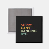 Sorry Can't Dancing Bye - Grappig Gezegde Dansen D Magneet (Voorkant / Achterkant)