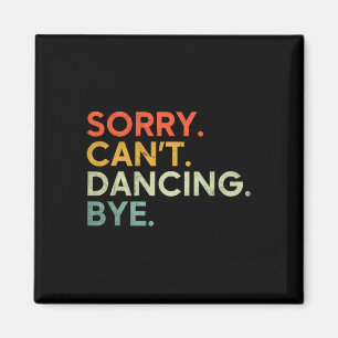 Sorry Can't Dancing Bye - Grappig Gezegde Dansen D Magneet