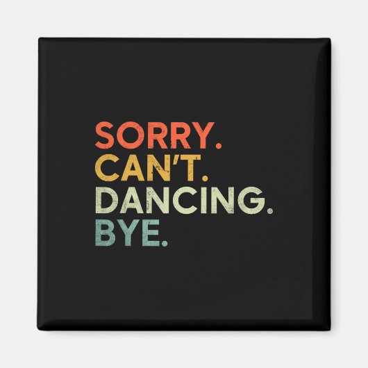 Sorry Can't Dancing Bye - Grappig Gezegde Dansen D Magneet (Voorkant)