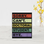 Sorry Can't Doctoral Student Bye Phd Graduation St Kaart (Gele Bloem)