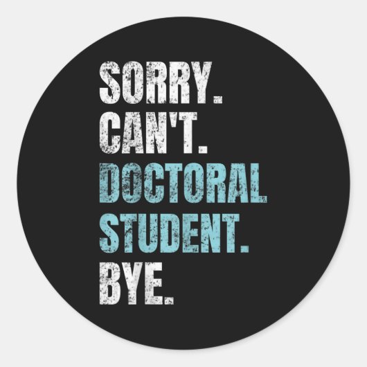 Sorry Can't Doctoral Student Bye Phd Graduation St Ronde Sticker (Voorkant)