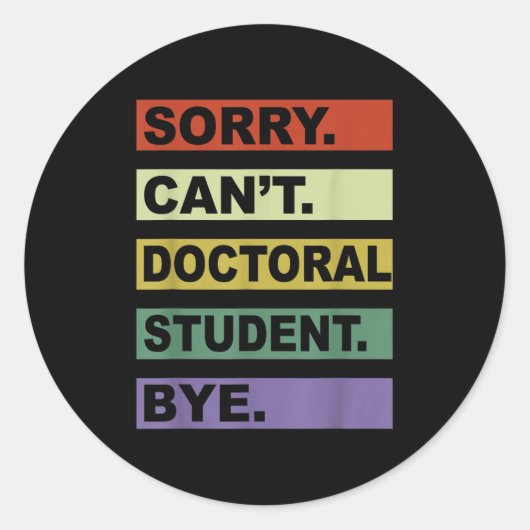 Sorry Can't Doctoral Student Bye Phd Graduation St Ronde Sticker (Voorkant)
