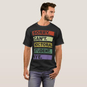 Sorry Can't Doctoral Student Bye Phd Graduation St T-shirt (Voorkant volledig)