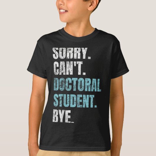 Sorry Can't Doctoral Student Bye Phd Graduation St T-shirt (Voorkant)