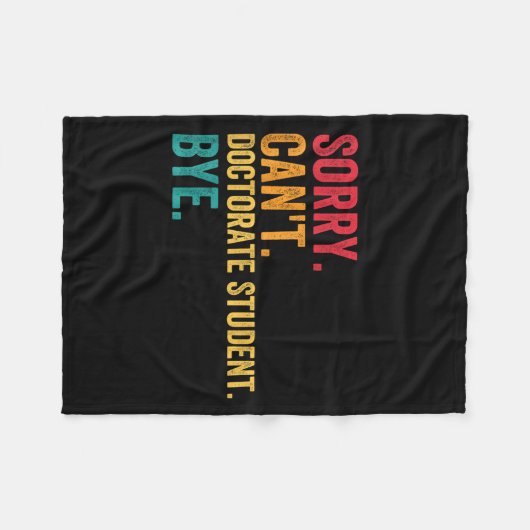 Sorry Cant Doctoral Student Bye Phd Graduation Stu Fleece Deken (Voorkant (Horizontaal))